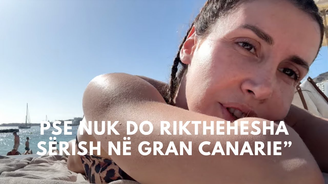 Aulona Musta | “Pse nuk do rikthehesha sërish në Gran Canarie”