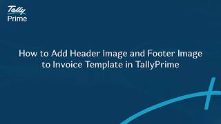 How to Add Header Image and Footer Image to Invoice Template in TallyPrime | TallyHelp