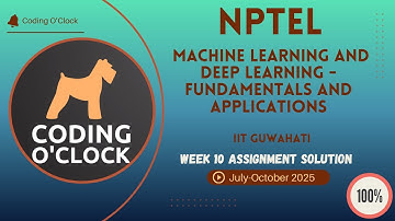 Machine Learning and Deep Learning - Fundamentals and Applications Week 10 QUIZ Solution July-Octobe