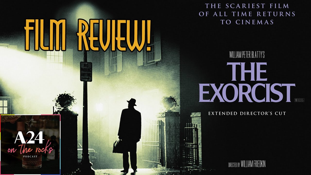 The Exorcist (1973) Film Review | A24 On The Rocks Podcast
