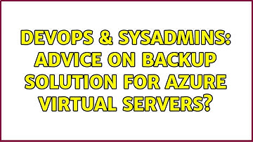 DevOps & SysAdmins: Advice on backup solution for Azure virtual servers?