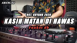 Dj Kasih Matan Di Hawas Db  Ost Kuyank 2026  Dj Remix Terbaru