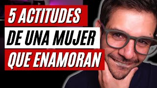 5 ACTITUDES DE UNA MUJER DIFICIL QUE ENAMORA A LOS HOMBRES JORGE ESPINOSA