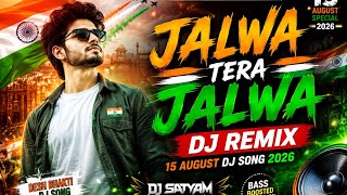 Jalwa Tera Jalwa Dj Remix || 15 August Dj Song 2026 || Desh Bhakti Dj Song 2026