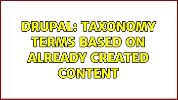 Drupal: Taxonomy Terms based on already created content