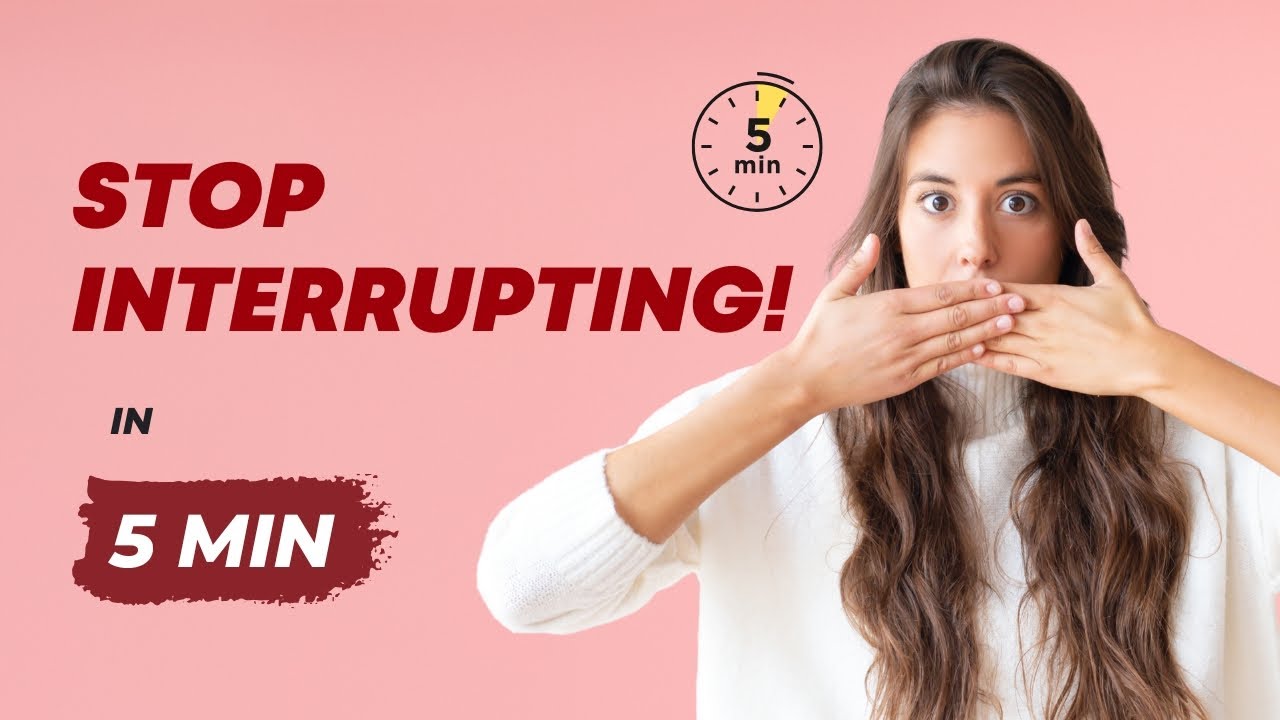 How to Stop Interrupting People in 5 Minutes — Why You Keep Doing It ...