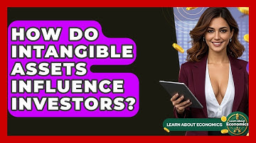 How Do Intangible Assets Influence Investors? - Learn About Economics