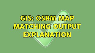GIS: OSRM Map Matching Output explanation