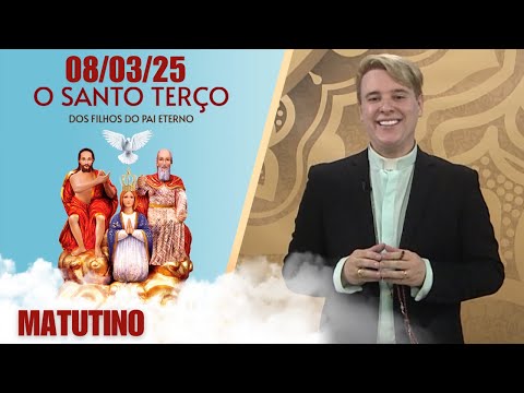 O Santo Terço dos Filhos do Pai Eterno - Matutino - 08/03/25
