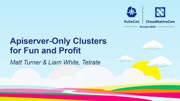 Apiserver-Only Clusters for Fun and Profit - Matt Turner & Liam White, Tetrate