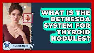 What Is The Bethesda System For Thyroid Nodules? - Thyroid Wellness Hub