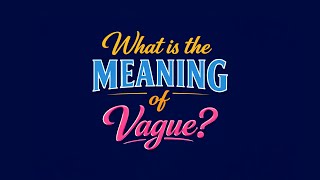 What is the meaning of Vague?