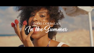 Dani Corbalan - In The Summer (Official Music Video)