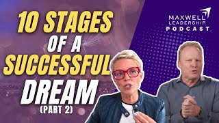 Ten Stages of a Successful Dream (Part 2) (Maxwell Leadership Podcast)
