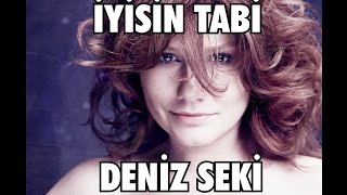 Deniz Seki - İyisin Tabi