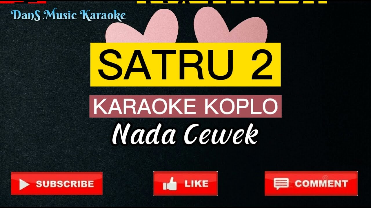 SATRU 2 KARAOKE NADA CEWEK || KOPLO COVER TANPA VOKAL - YouTube