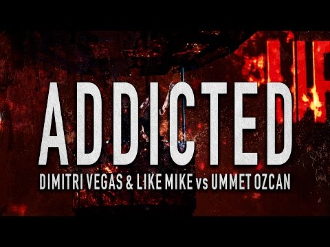 Dimitri Vegas & Like Mike vs Ummet Ozcan - Addicted