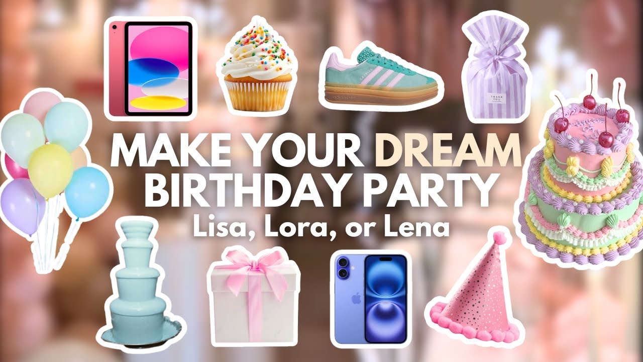 Make your DREAM Birthday Party | Lisa, Lora or Lena