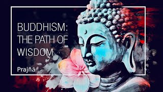 Buddhism: The Path of Wisdom  Why? (Heart Sutra)