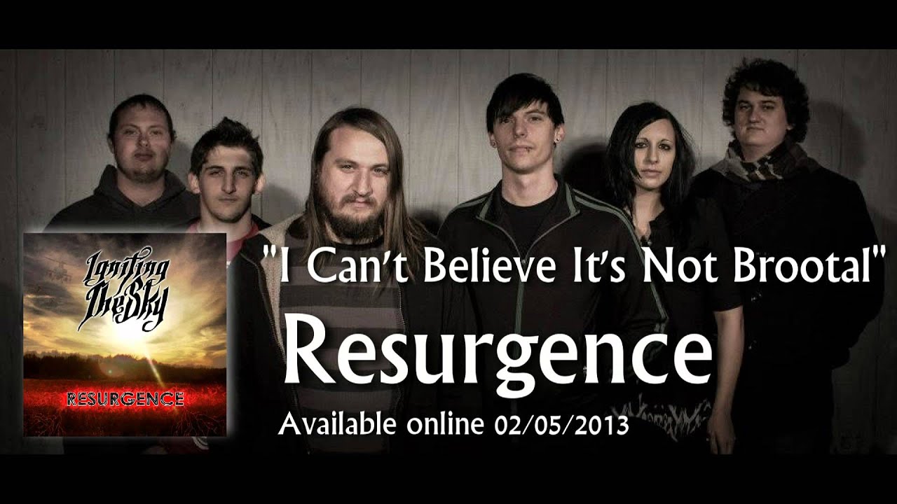 "I Can't Believe It's Not Brootal"-Igniting the Sky