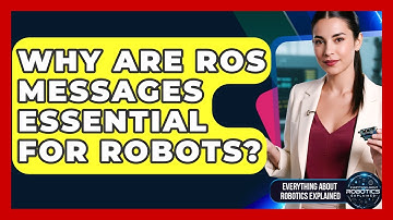 Why Are ROS Messages Essential For Robots? - Everything About Robotics Explained