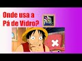 Onde usa a Pá de Vidro?