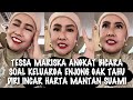 GEGER√√ TESSA MARISKA ANGKAT BICARA SOAL KELUARGA ENJ0N6 GAK TAHU DIRI INCAR HARTA MANTAN SUAMI
