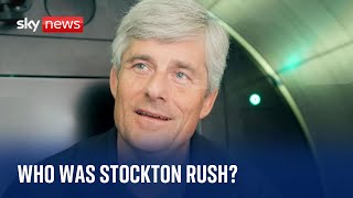 Who was Stockton Rush, the man behind the Titan submersible?