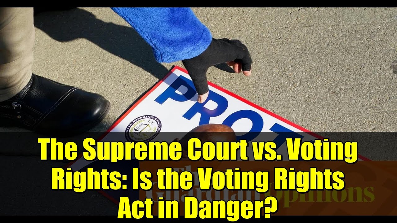 The Supreme Court vs. Voting Rights: Is the Voting Rights Act in Danger ...