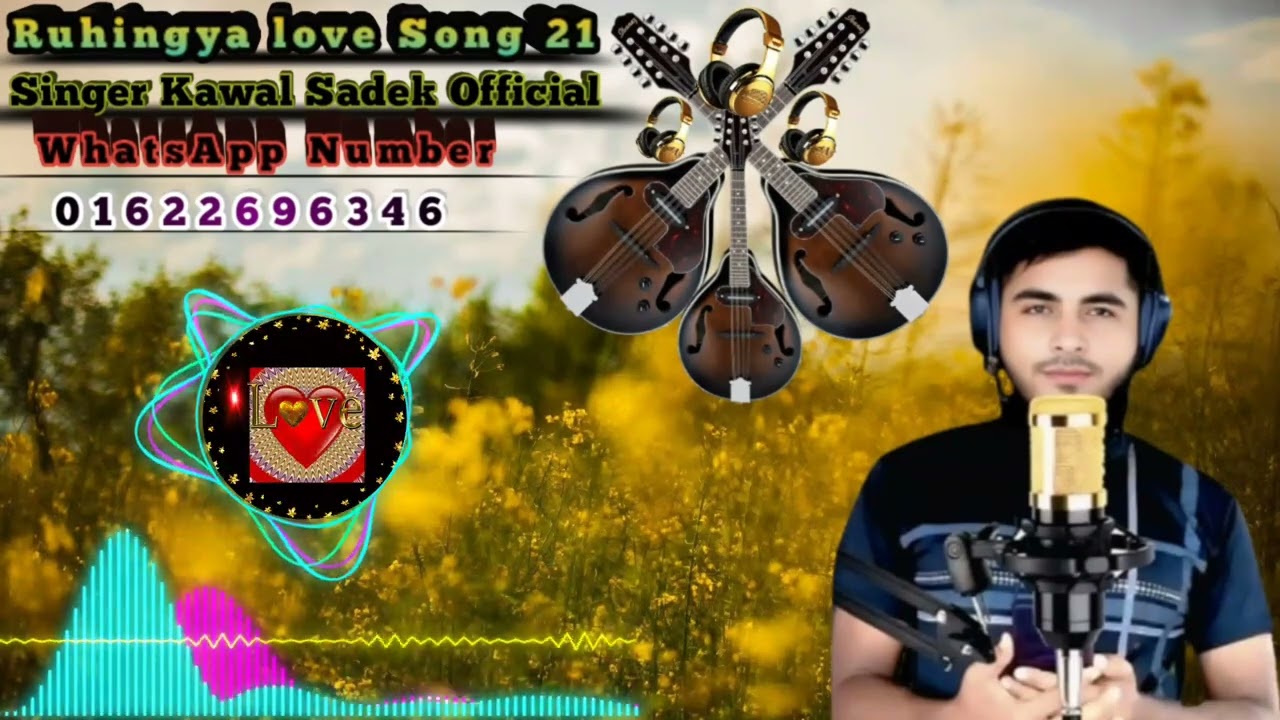 Ruhingya love Song 21 Singer Sadek Official WhatsApp Number 01622696346