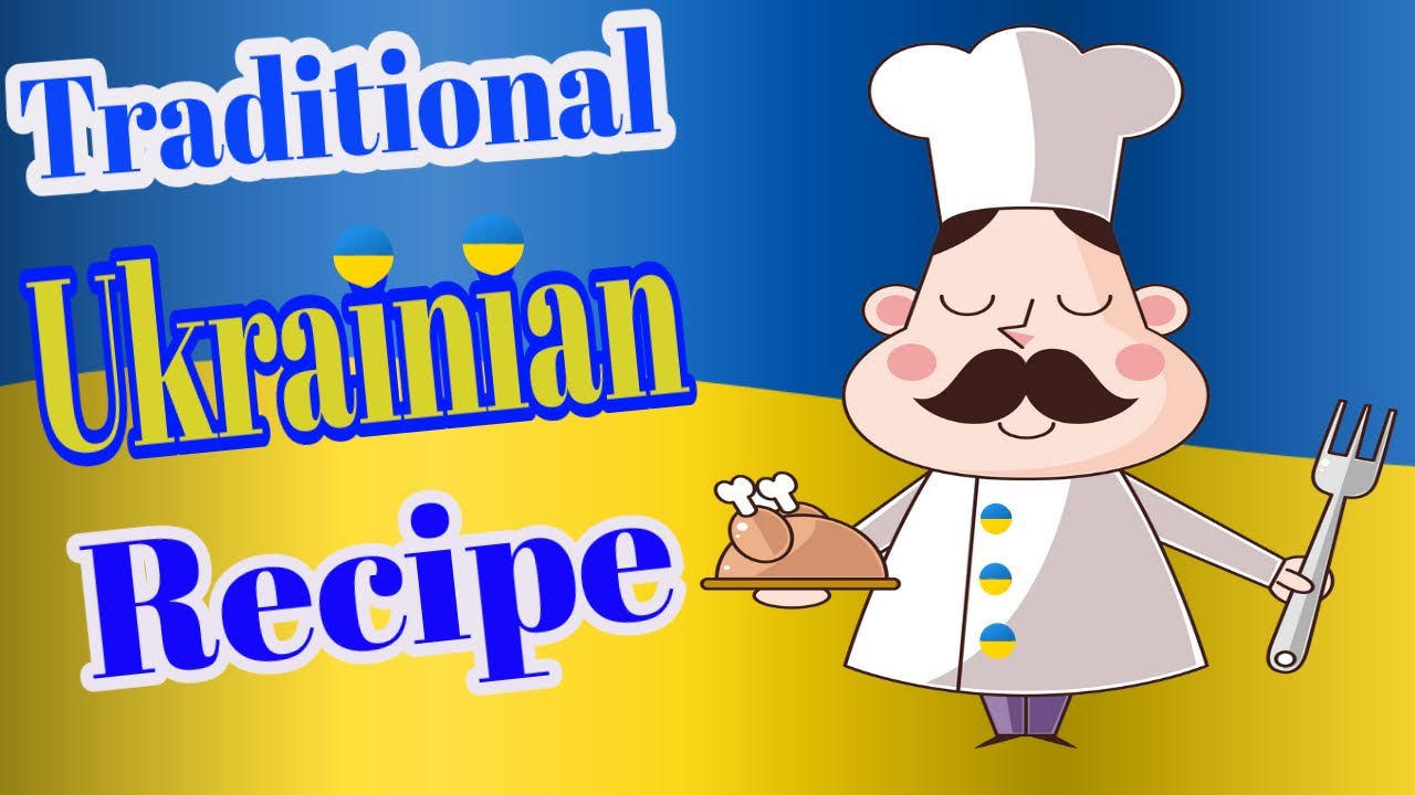 Traditional Ukrainian Recipe - Tasty Ukrainian Cooking By Traditional Dishes