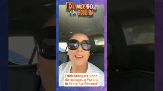 Edith Márquez llena de halagos a Yuridia, le agradece y la llama 'La Patrona'