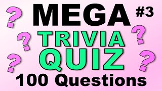 MEGA TRIVIA QUIZ #3 - 100 quick-fire fun general knowledge & trivia questions!
