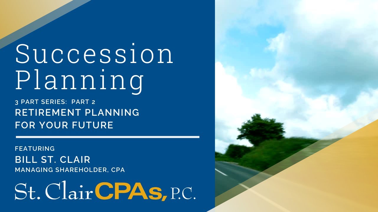 Succession and Retirement Plans by William St. Clair, Managing Partner, St. Clair CPA, part 2 of 3
