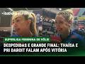 THAÍSA E PRI DAROIT FALAM SOBRE CLASSIFICAÇÃO PARA FINAL E DESPEDIDAS NO GERDAU MINAS