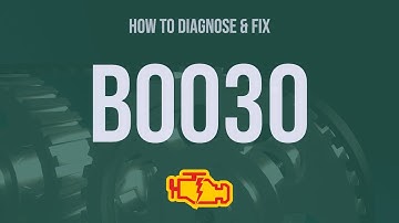 How to Diagnose and Fix B0030 Engine Code - OBD II Trouble Code Explain