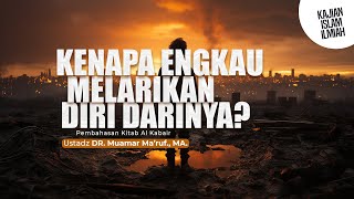 KENAPA ENGKAU MELARIKAN DIRI DARINYA? || Ustadz Dr. Muamar Ma'ruf, Lc., M.A.
