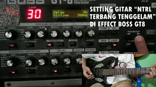 Tutorial Gitar & Setting Efek Lagu NTRL Terbang Tenggelam di Boss GT8