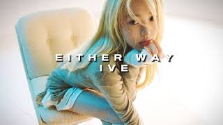 Ive  Either Way Slowed To Perfection 