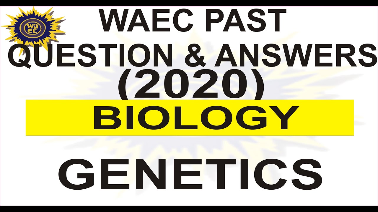 WAEC 2020 BIOLOGY OBJECTIVE PAST QUESTION 47 Genetics