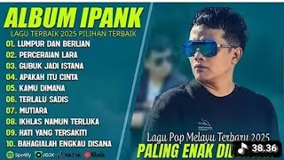 LUMPUR DAN BERLIAN - IPANK FULL ALBUM TERBAIK (LIRIK) PERCERAIAN LARA - LAGUPOP MELAYU TERBARU 2025