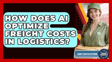 How Does AI Optimize Freight Costs In Logistics? - Smart Logistics Network