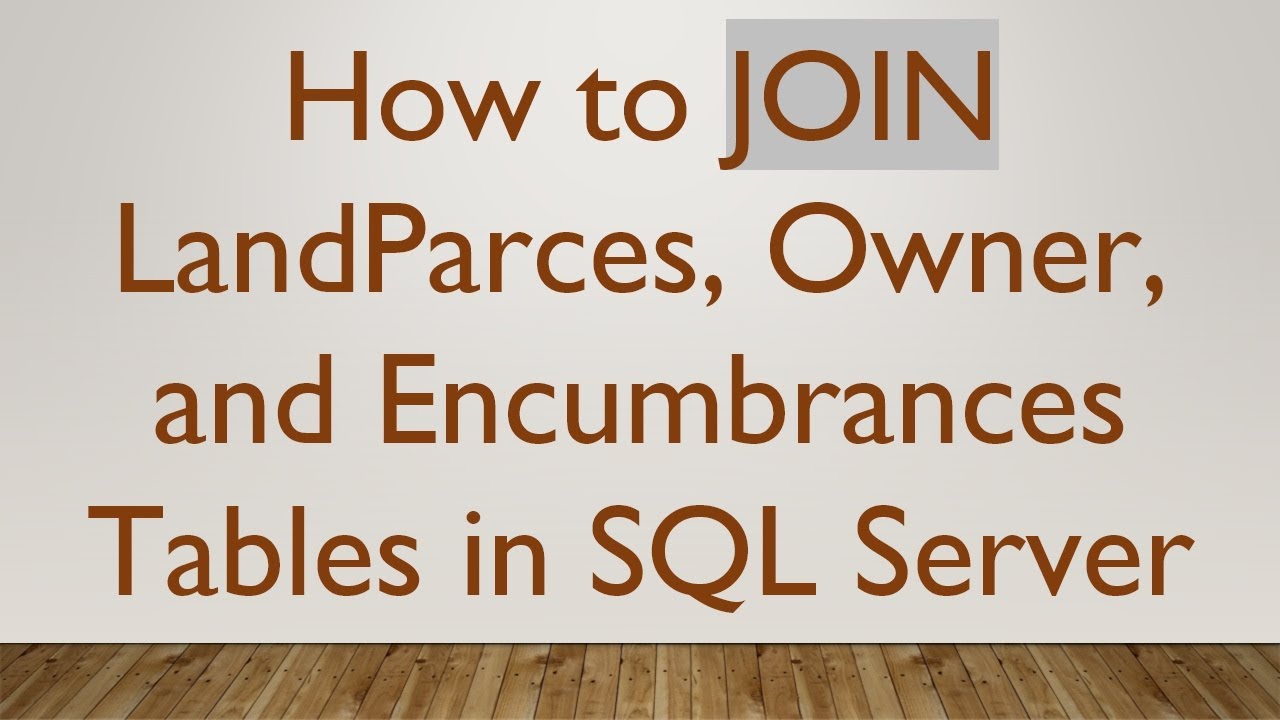 How to JOIN LandParces, Owner, and Encumbrances Tables in SQL Server 