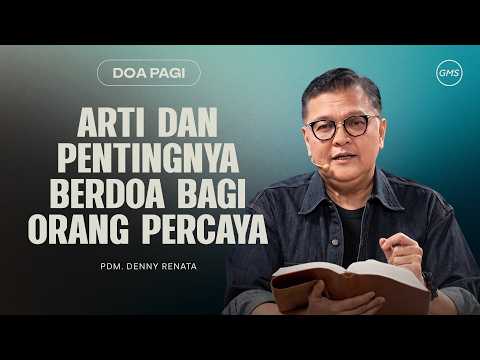 The Meaning and Importance of Prayer for Believers - Pdm. Denny Renata | Morning Prayer | GMS Church