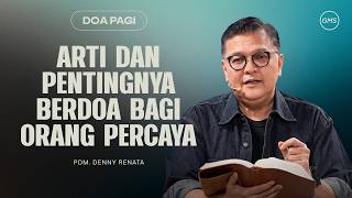 The Meaning and Importance of Prayer for Believers - Pdm. Denny Renata | Morning Prayer | GMS Church