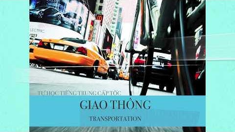 Tự học tiếng Trung cấp tốc chủ đề GIAO THÔNG - Learn Chinese with topic TRANSPORTATION