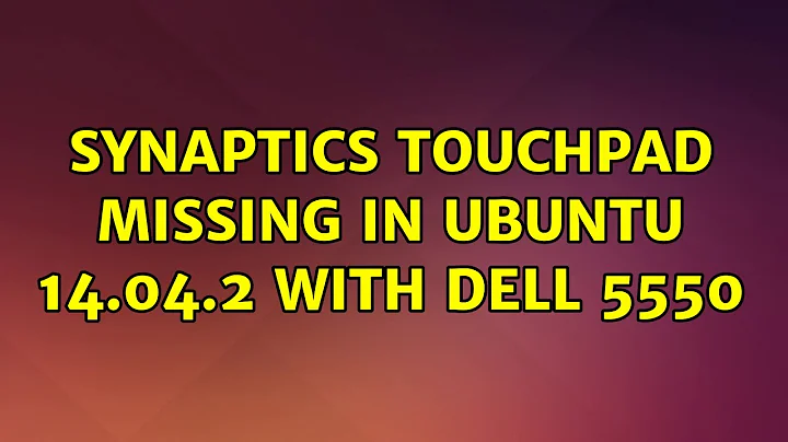 Ubuntu: Synaptics Touchpad missing in Ubuntu 14.04.2 with Dell 5550