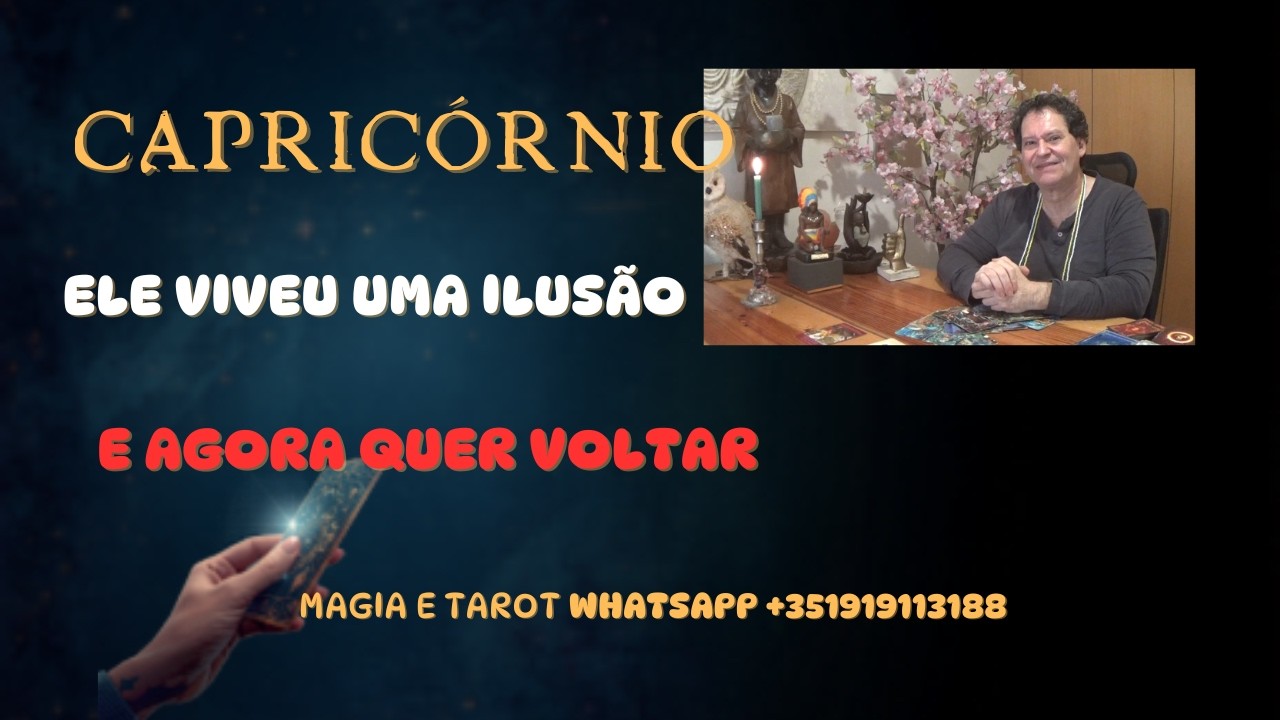 CAPRICÓRNIO♑ ELE VIVEU UMA ILUSÃO E AGORA QUER VOLTAR