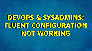 Celebrity DevOps & SysAdmins: fluent configuration not working (2 Solutions!!) Wealth