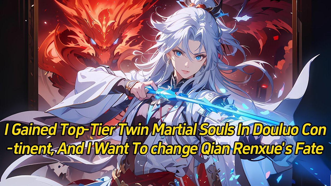 I gained top-tier twin martial souls in Douluo Continent, and I want to change Qian Renxue's fate.